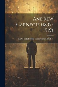 Cover image for Andrew Carnegie (1835-1919)