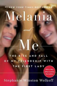 Cover image for Melania and Me: The Rise and Fall of My Friendship with the First Lady