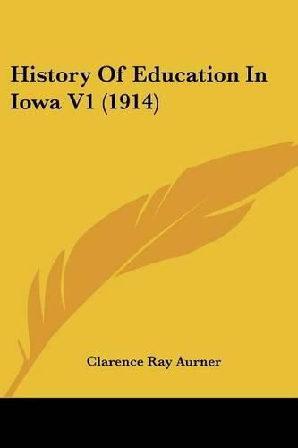 Cover image for History of Education in Iowa V1 (1914)