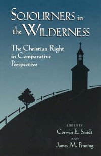 Cover image for Sojourners in the Wilderness: The Christian Right in Comparative Perspective
