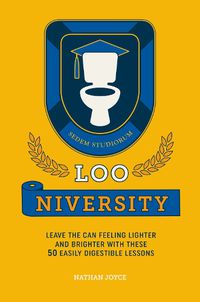 Cover image for Loo-niversity: Leave the Can Feeling Lighter and Brighter with These 50 Easily Digestible Lessons