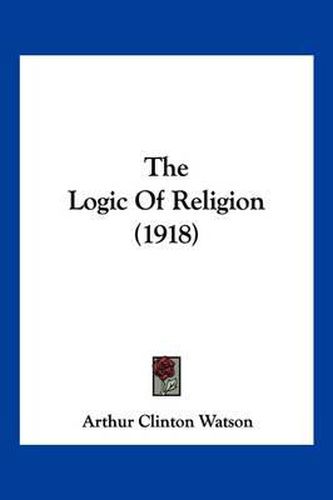 Cover image for The Logic of Religion (1918)