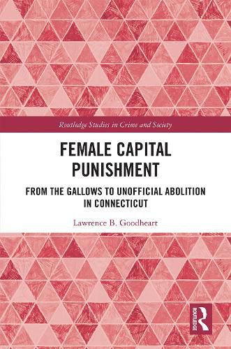 Cover image for Female Capital Punishment: From the Gallows to Unofficial Abolition in Connecticut