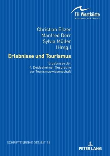 Erlebnisse und Tourismus: Ergebnisse der 4. Deidesheimer Gespraeche zur Tourismuswissenschaft