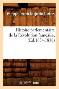 Cover image for Histoire Parlementaire de la Revolution Francaise, (Ed.1834-1838)