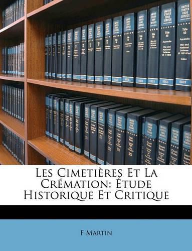 Les Cimetires Et La Crmation: Tude Historique Et Critique