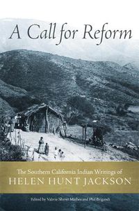 Cover image for A Call for Reform: The Southern California Indian Writings of Helen Hunt Jackson