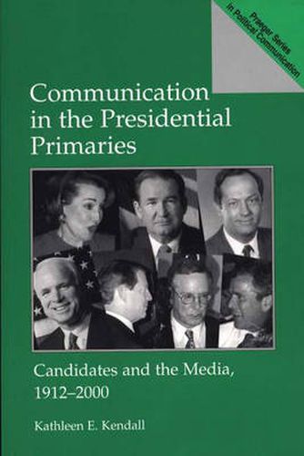 Cover image for Communication in the Presidential Primaries: Candidates and the Media, 1912-2000