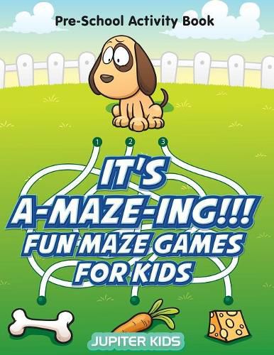 It's A-MAZE-ING!!! Fun Maze Games For Kids: Pre-School Activity Book