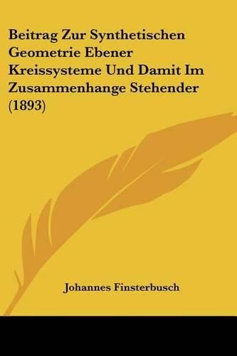 Cover image for Beitrag Zur Synthetischen Geometrie Ebener Kreissysteme Und Damit Im Zusammenhange Stehender (1893)