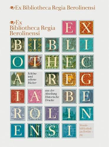 Cover image for Ex Bibliotheca Regia Berolinensi: Schone Und Seltene Bucher Aus Der Abteilung Historische Drucke