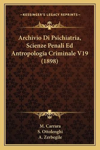 Cover image for Archivio Di Psichiatria, Scienze Penali Ed Antropologia Criminale V19 (1898)