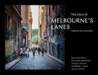 Cover image for The Story of Melbourne's Lanes: Essential But Unplanned (revised edition)