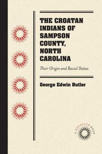 Cover image for The Croatan Indians of Sampson County, North Carolina: Their Origin and Racial Status