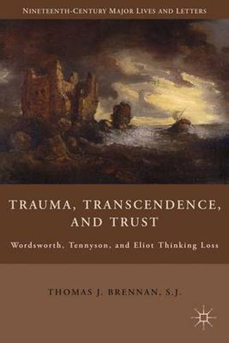 Cover image for Trauma, Transcendence, and Trust: Wordsworth, Tennyson, and Eliot Thinking Loss