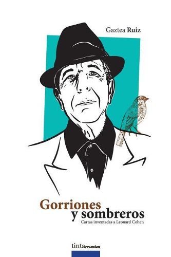 Cover image for Gorriones Y Sombreros: Cartas Inventadas a Leonard Cohen