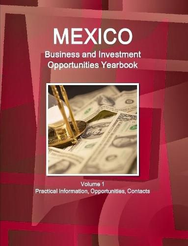 Cover image for Mexico Business and Investment Opportunities Yearbook Volume 1 Practical Information, Opportunities, Contacts