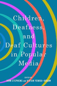 Cover image for Children, Deafness, and Deaf Cultures in Popular Media
