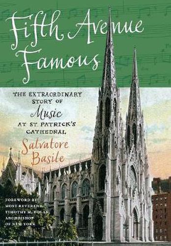 Fifth Avenue Famous: The Extraordinary Story of Music at St. Patrick's Cathedral