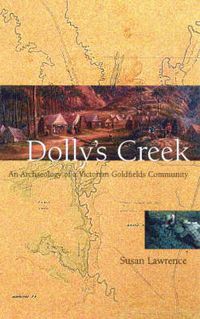 Cover image for Dolly's Creek: An Archaeology of a Victorian Goldfields Community