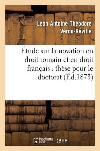 Cover image for Etude Sur La Novation En Droit Romain Et En Droit Francais: These Pour Le Doctorat