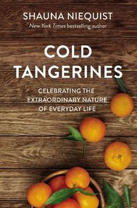 Cover image for Cold Tangerines: Celebrating the Extraordinary Nature of Everyday Life