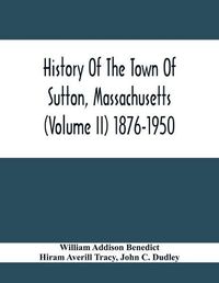 Cover image for History Of The Town Of Sutton, Massachusetts (Volume Ii) 1876-1950