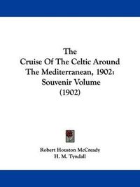 Cover image for The Cruise of the Celtic Around the Mediterranean, 1902: Souvenir Volume (1902)