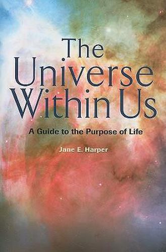 The Universe Within Us: A Guide to the Purpose of Life