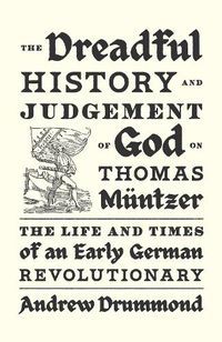 Cover image for The Dreadful History and Judgement of God on Thomas Muentzer