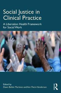 Cover image for Social Justice in Clinical Practice: A Liberation Health Framework for Social Work