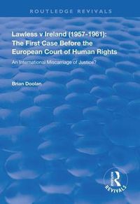 Cover image for Lawless v Ireland (1957-1961): The First Case Before the European Court of Human Rights: An International Miscarriage of Justice?