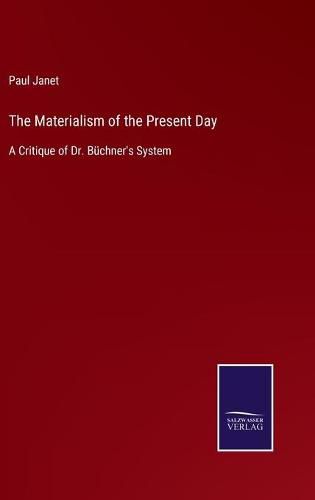 Cover image for The Materialism of the Present Day: A Critique of Dr. Buchner's System
