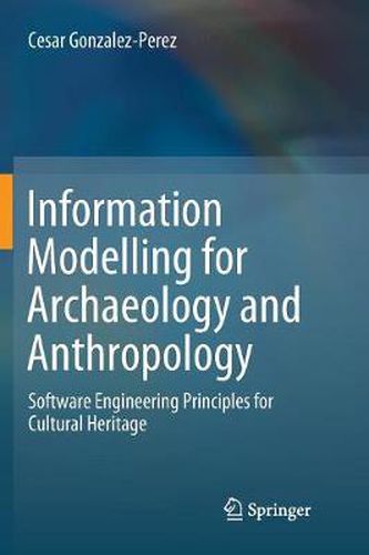 Cover image for Information Modelling for Archaeology and Anthropology: Software Engineering Principles for Cultural Heritage