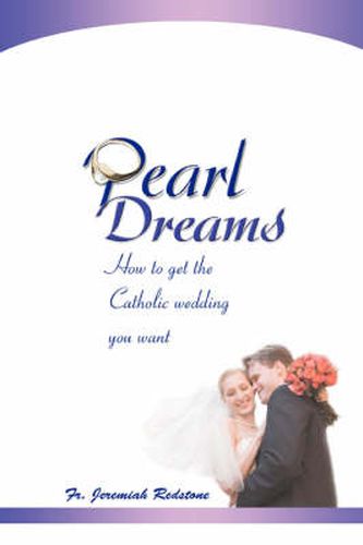 Cover image for Pearl Dreams: How to Get the Catholic Wedding You Want