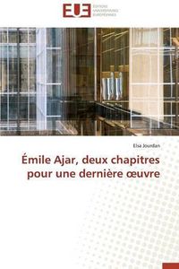 Cover image for  mile Ajar, Deux Chapitres Pour Une Derni re Uvre