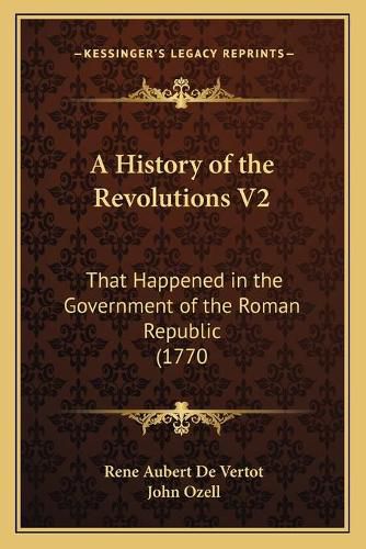 A History of the Revolutions V2: That Happened in the Government of the Roman Republic (1770