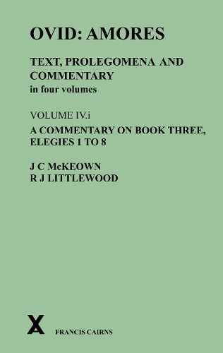 Cover image for Ovid: Amores. Text, Prolegomena and Commentary in Four Volumes. Volume IV.I. a Commentary on Book Three, Elegies 1 to 8