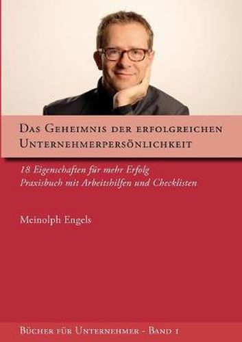 Cover image for Das Geheimnis der erfolgreichen Unternehmerpersoenlichkeit: 18 Eigenschaften fur mehr Erfolg - Praxisbuch mit Arbeitshilfen und Checklisten