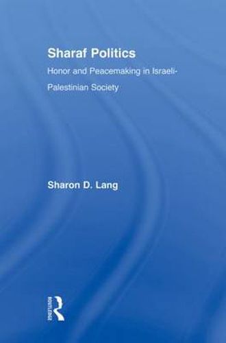 Cover image for Sharaf Politics: Honor and Peacemaking in Israeli-Palestinian Society