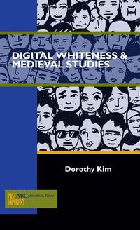 Cover image for Digital Whiteness & Medieval Studies