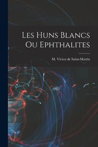 Cover image for Les Huns Blancs ou Ephthalites