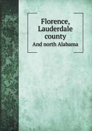 Cover image for Florence, Lauderdale county And north Alabama