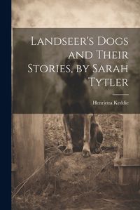 Cover image for Landseer's Dogs and Their Stories, by Sarah Tytler