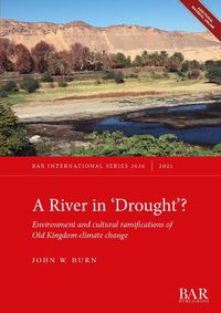 Cover image for A River In 'Drought'?: Environment and cultural ramifications of Old Kingdom climate change