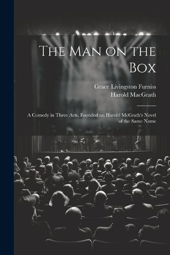 Cover image for The man on the box; a Comedy in Three Acts, Founded on Harold McGrath's Novel of the Same Name