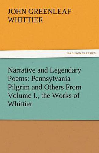 Cover image for Narrative and Legendary Poems: Pennsylvania Pilgrim and Others from Volume I., the Works of Whittier