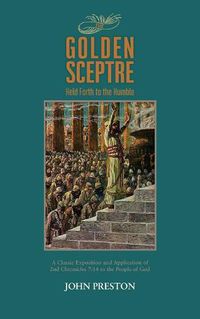 Cover image for The Golden Sceptre: Held Forth to the Humble: A Classic Exposition and Application of 2nd Chronicles 7:14 to the People of God