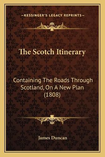 Cover image for The Scotch Itinerary: Containing the Roads Through Scotland, on a New Plan (1808)