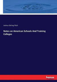 Cover image for Notes on American Schools And Training Colleges